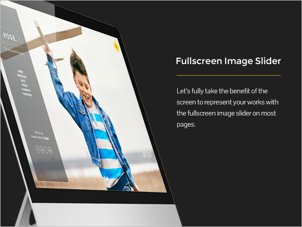 Fullscreen Image Slider - Let’s fully take the benefit of the screen to represent your works with the fullscreen image slider on most pages.